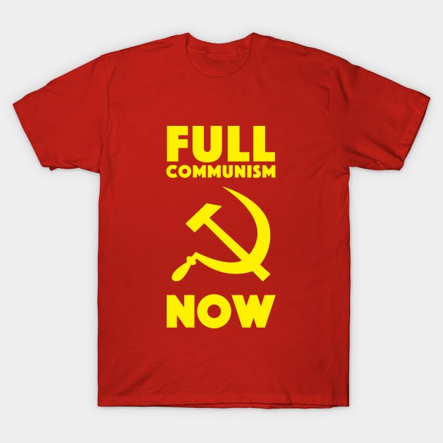 Full Communism Now T-Shirt by dumbshirts